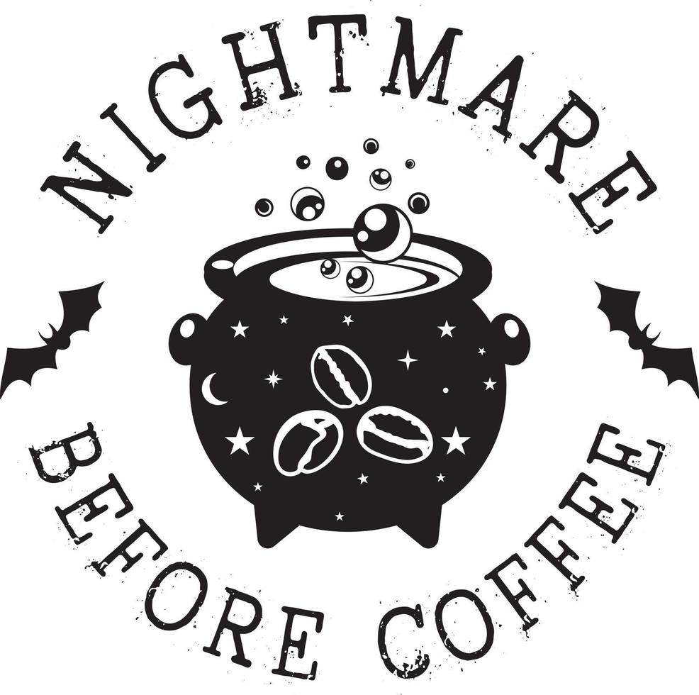 Nightmare Before Coffee, Cauldron, Happy Halloween, Vector Illustration File