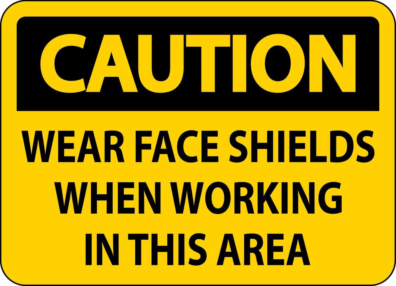 Caution Wear Face Shields In This Area Sign On White Background vector