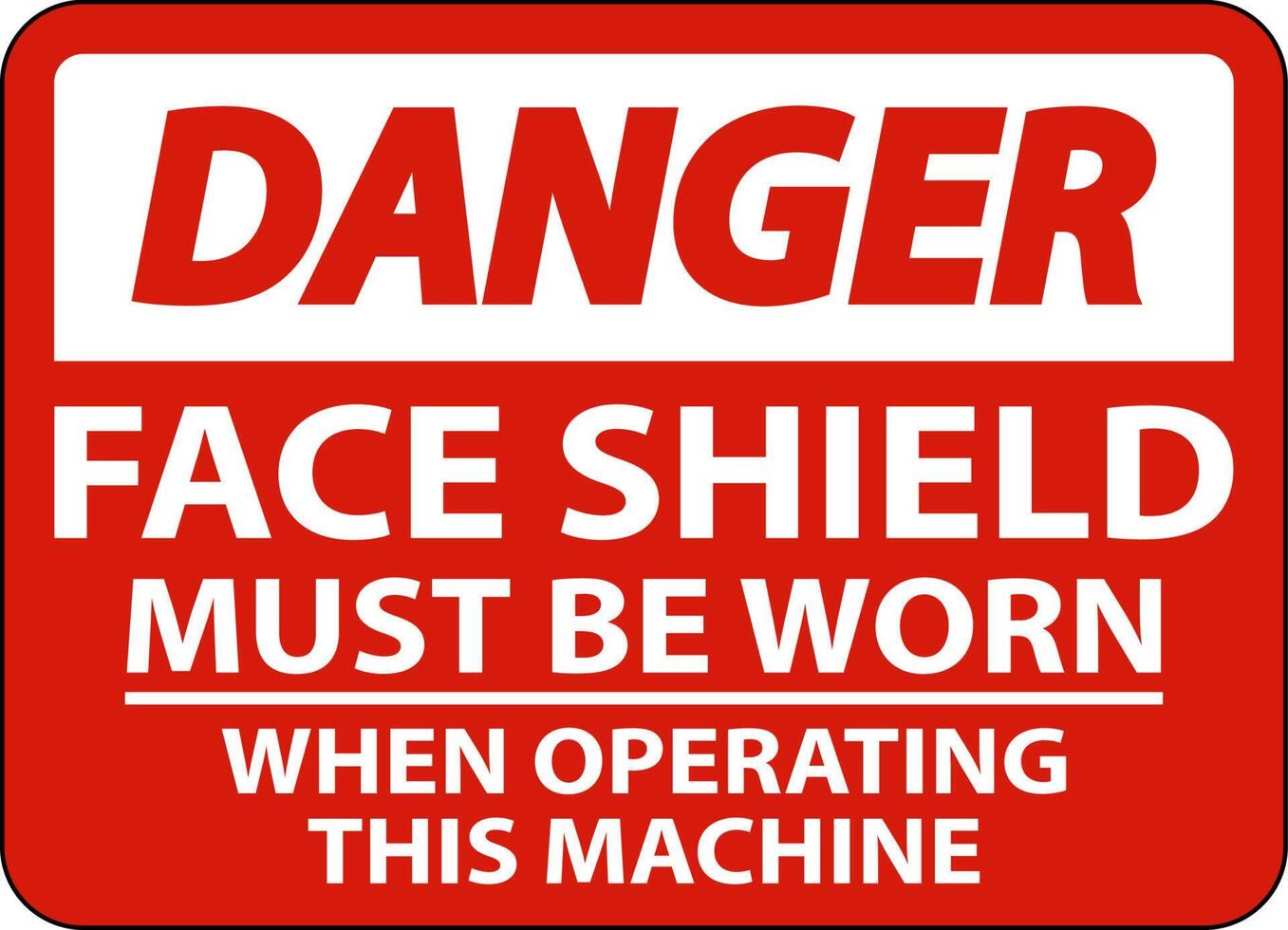 Danger Face Shield Must Be Worn Sign On White Background vector