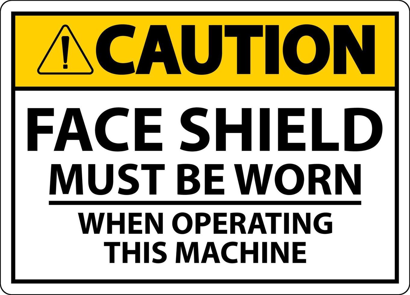 Caution Face Shield Must Be Worn Sign On White Background vector