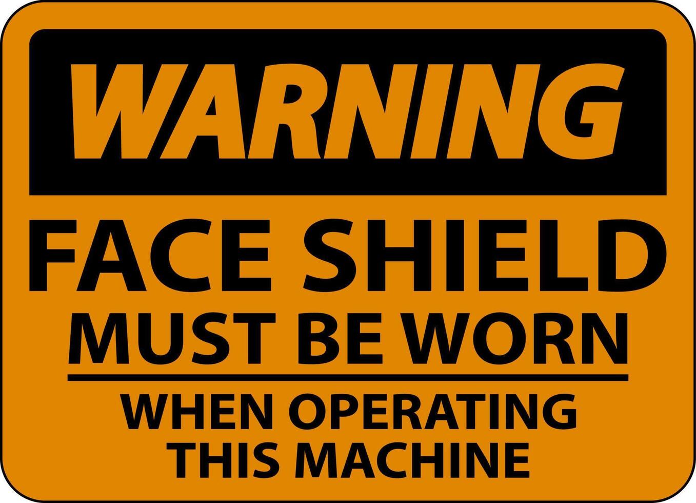 Warning Face Shield Must Be Worn Sign On White Background vector