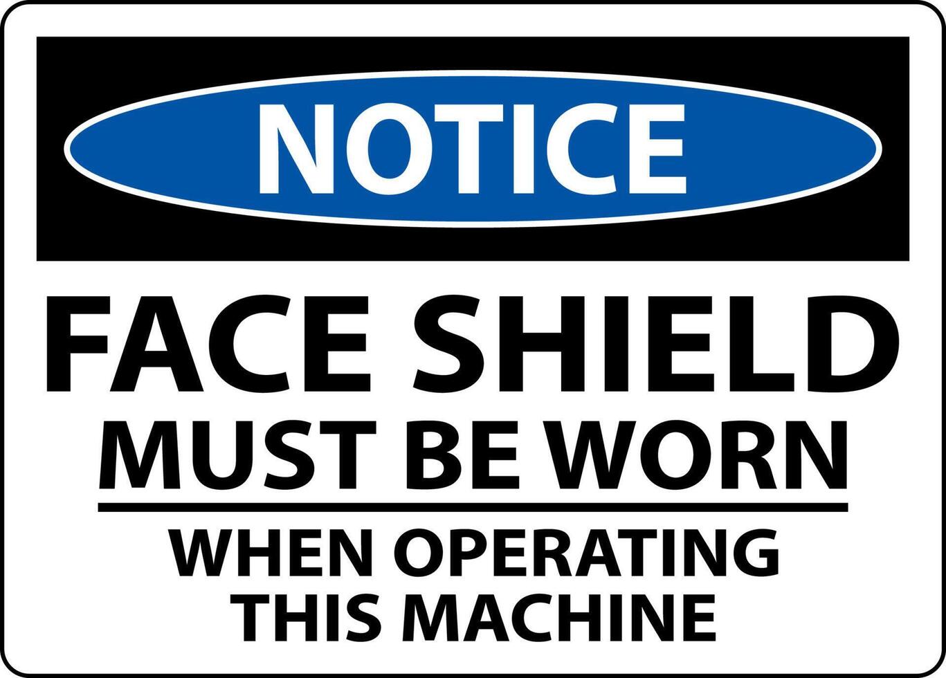 Notice Face Shield Must Be Worn Sign On White Background vector