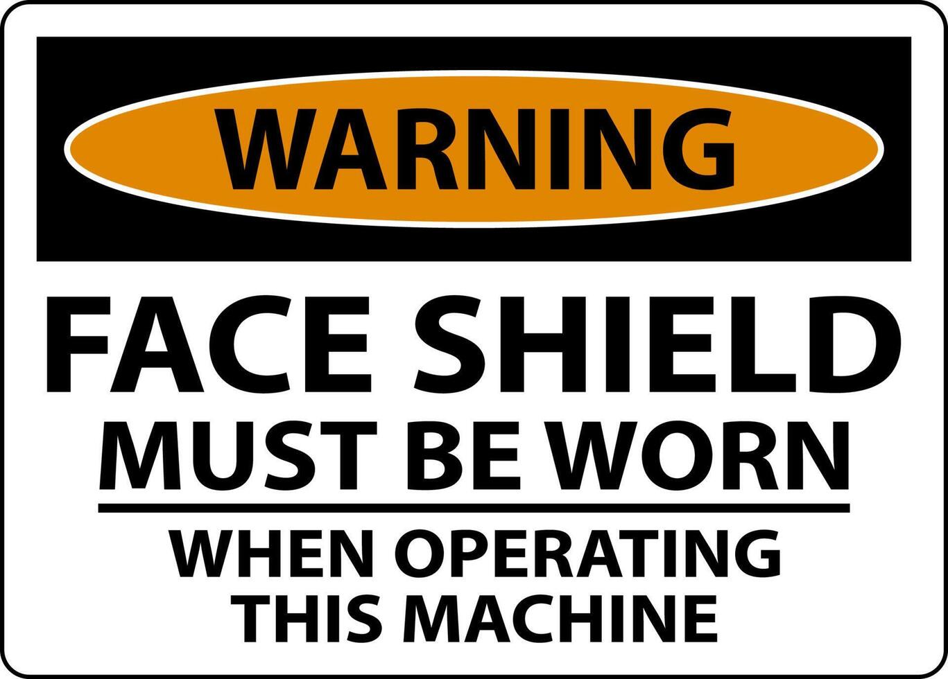 Warning Face Shield Must Be Worn Sign On White Background vector