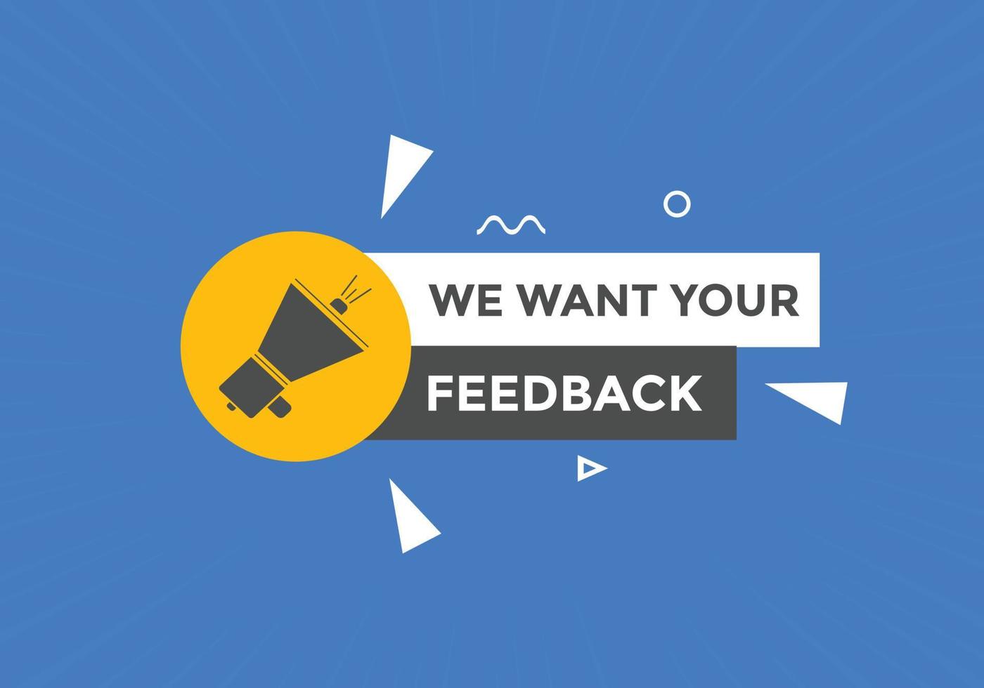 We want your feedback button. speech bubble. We want your feedback web banner template. Vector Illustration.