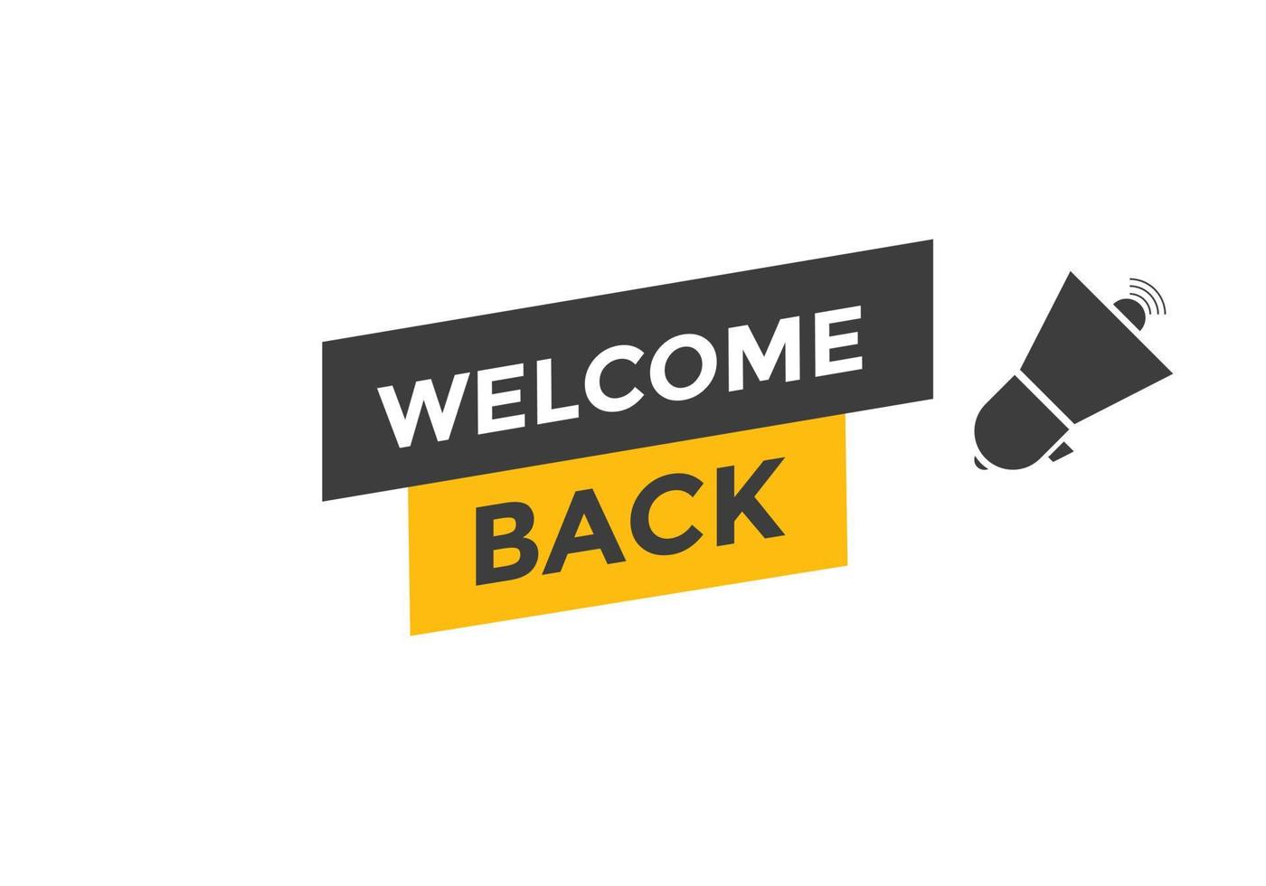 Welcome back button. speech bubble. Welcome web banner template. Vector Illustration.