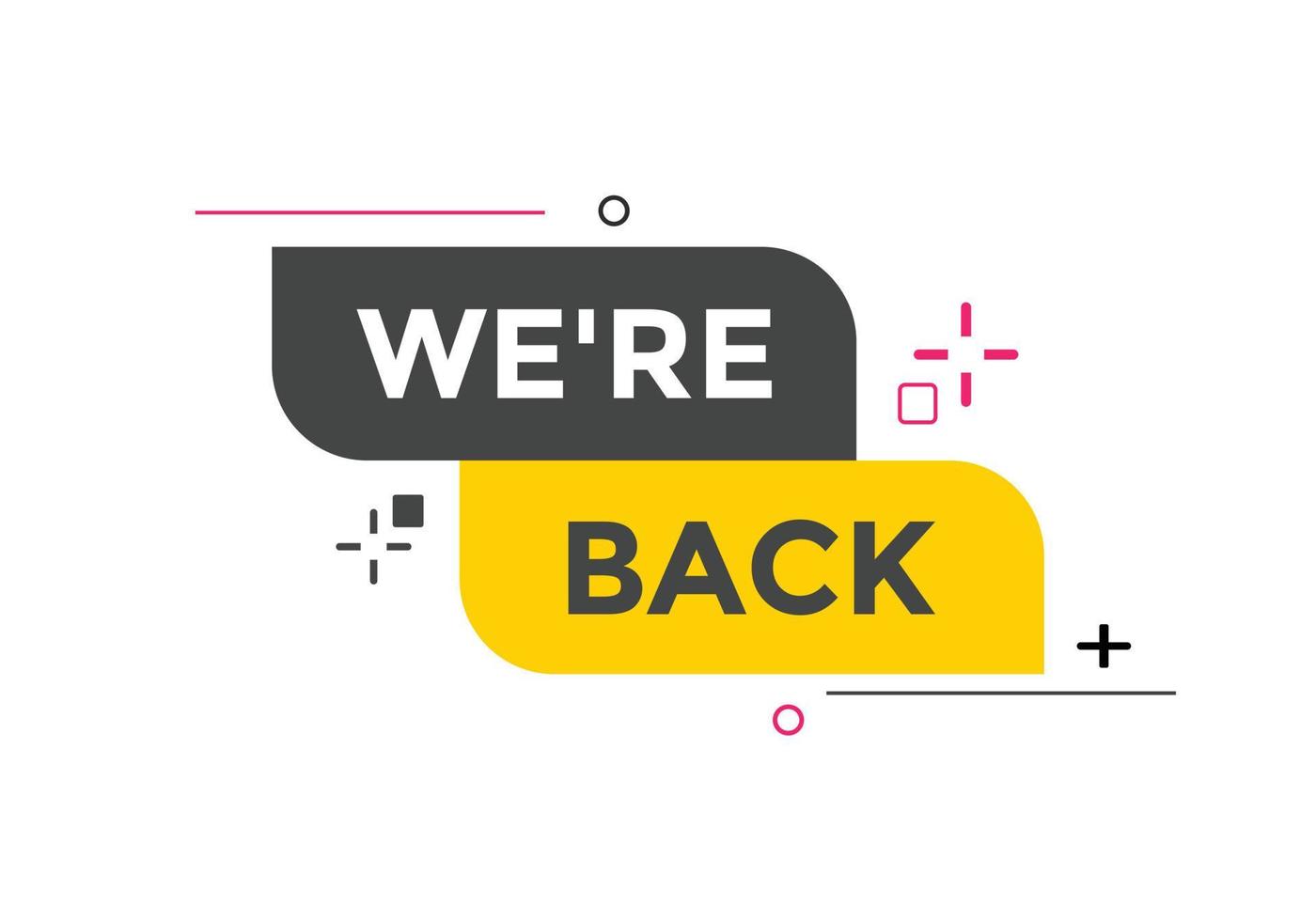 We are back button. speech bubble. We are back today web banner template. Vector Illustration.