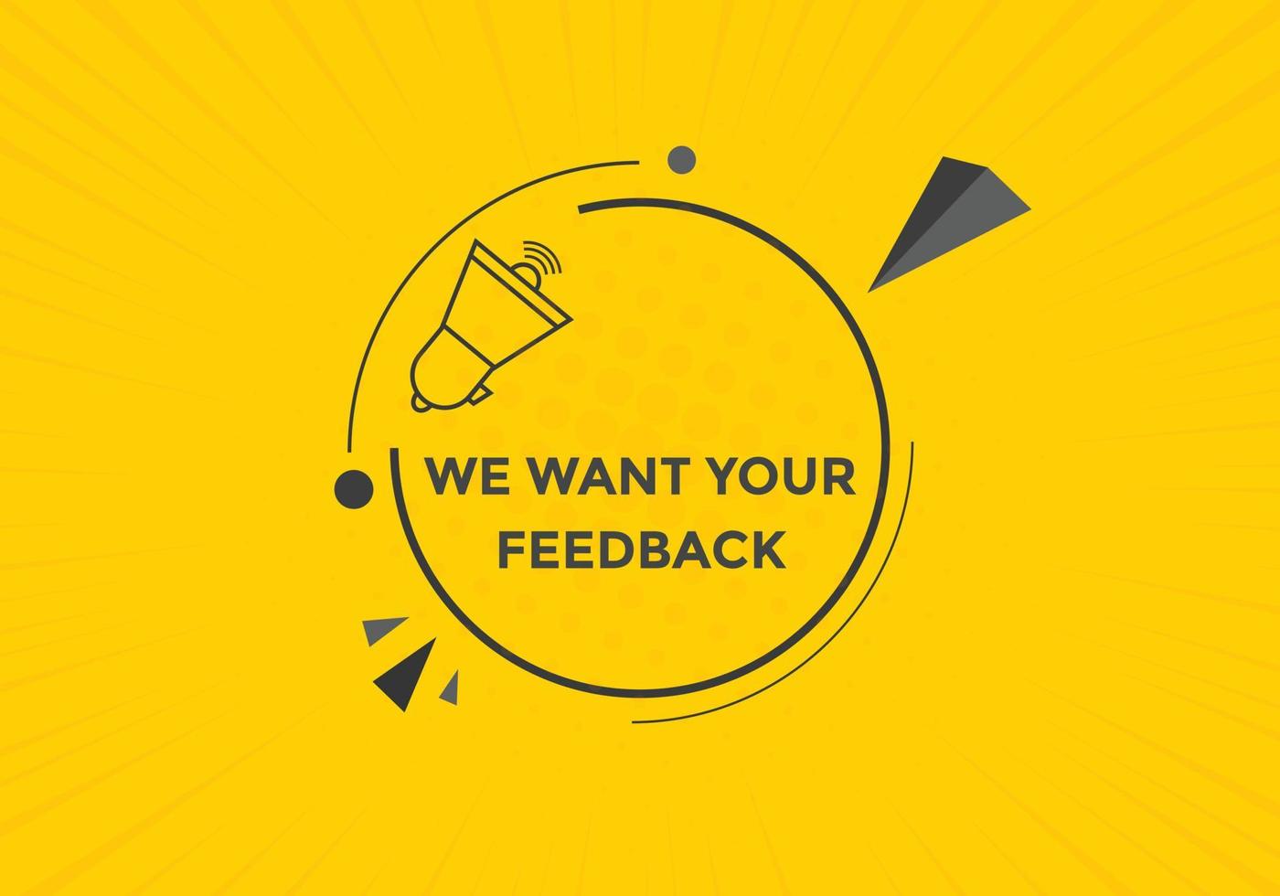 We want your feedback button. speech bubble. We want your feedback web banner template. Vector Illustration.