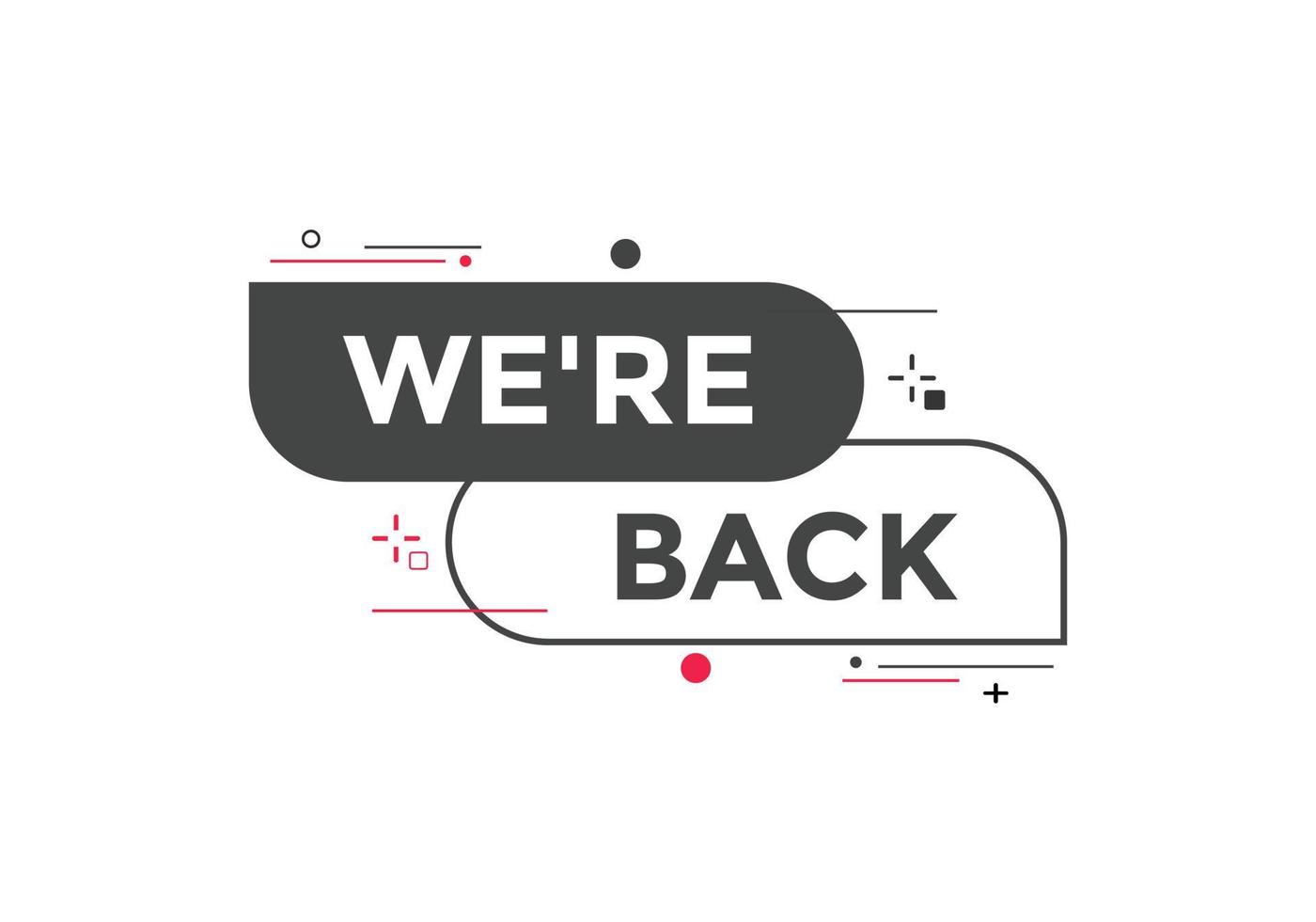 We are back button. speech bubble. We are back today web banner template. Vector Illustration.