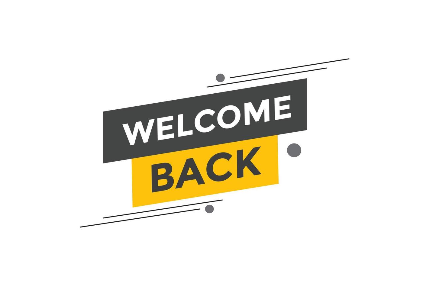 Welcome back button. speech bubble. Welcome web banner template. Vector Illustration.