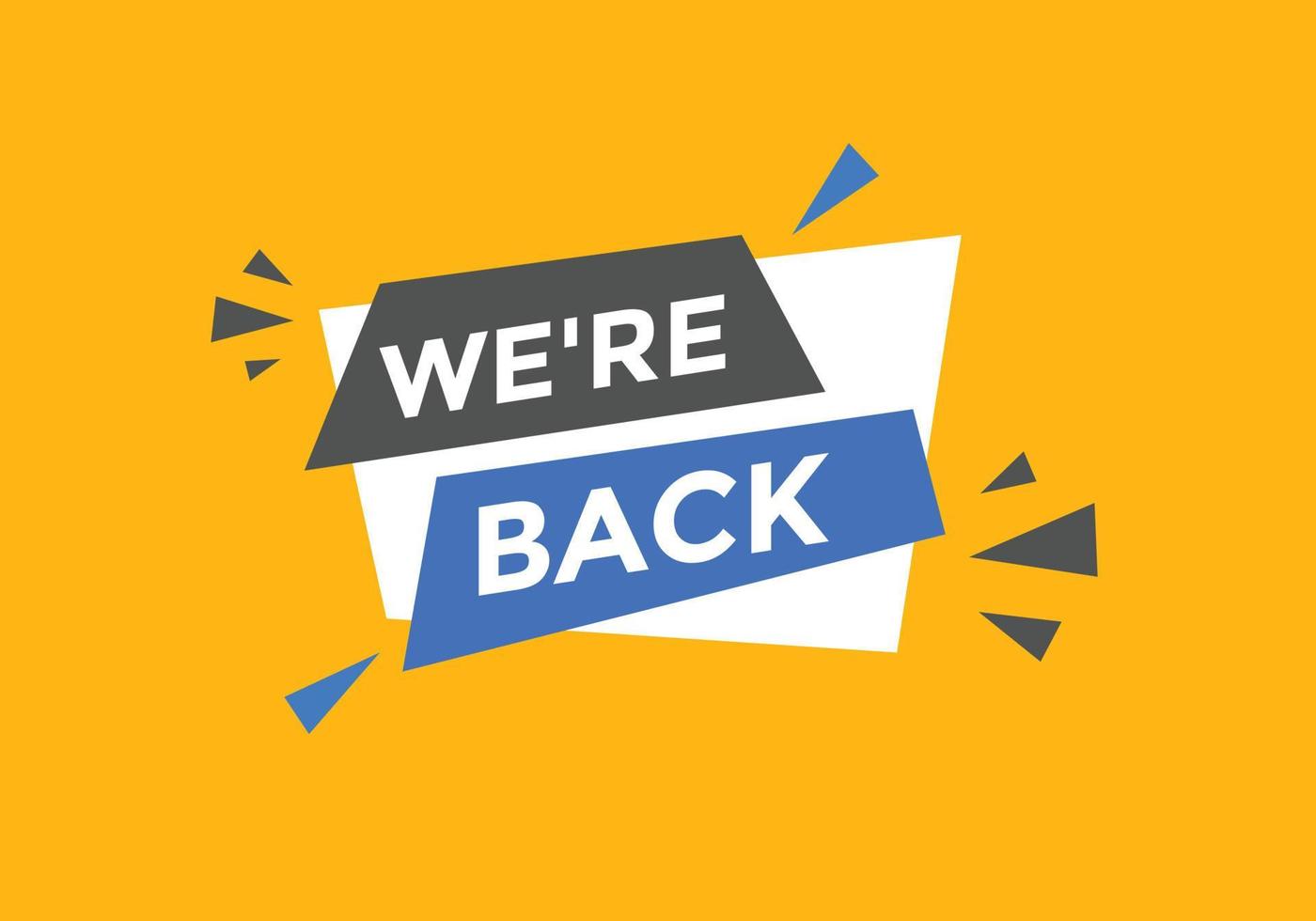 We are back button. speech bubble. We are back today web banner template. Vector Illustration.