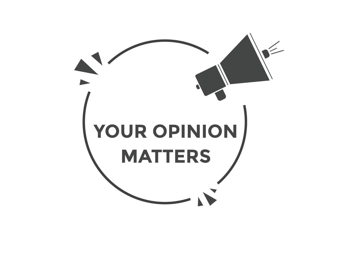 Your opinion matters button. speech bubble. Your opinion matter web banner template. Vector Illustration.