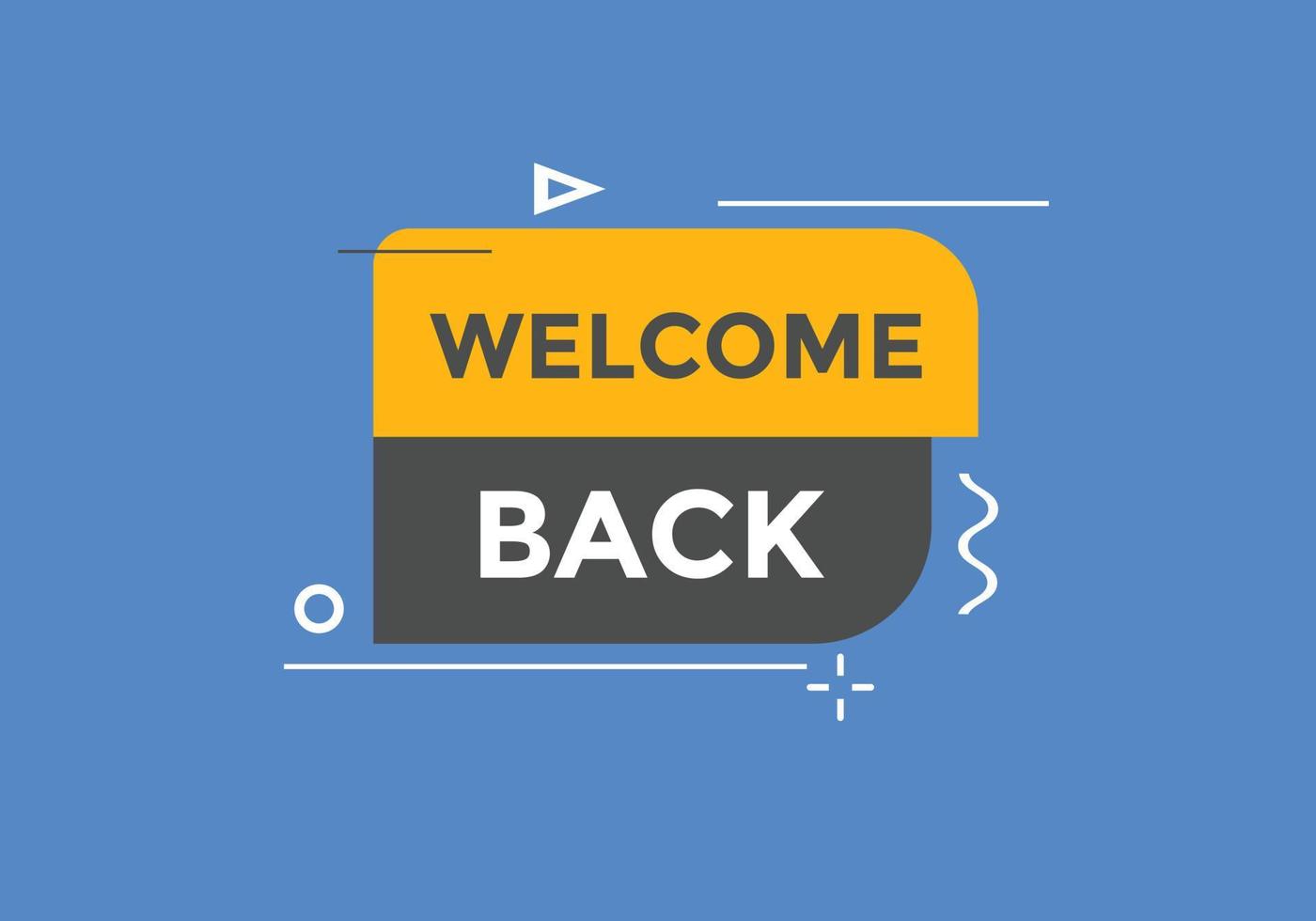 Welcome back button. speech bubble. Welcome web banner template. Vector Illustration.