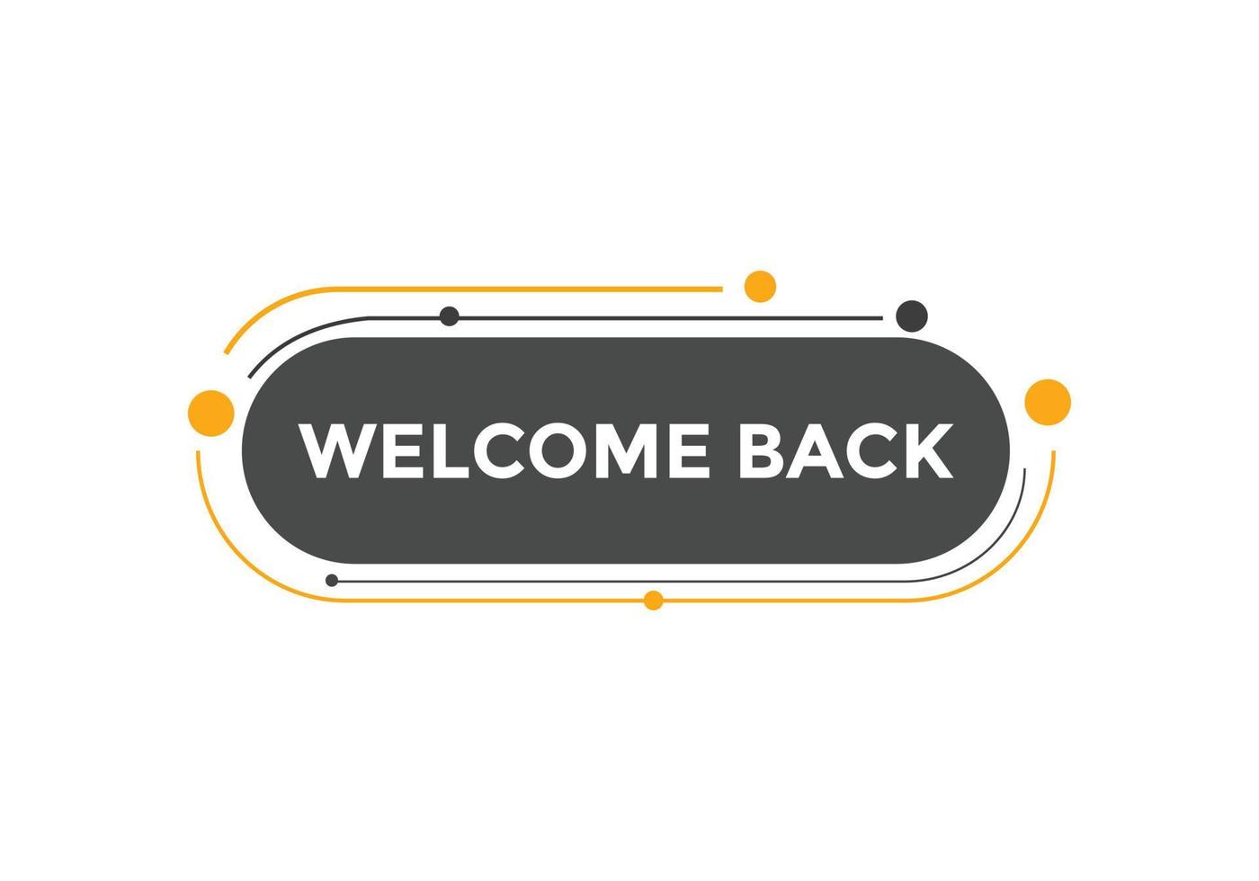 Welcome back button. speech bubble. Welcome web banner template. Vector Illustration.