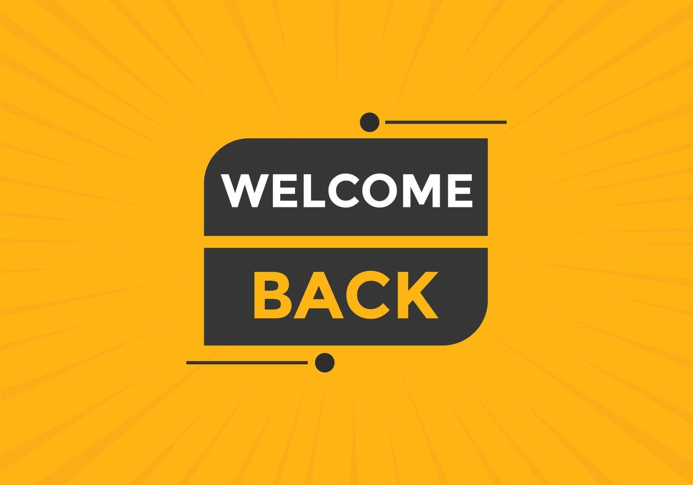 Welcome back button. speech bubble. Welcome web banner template. Vector Illustration.