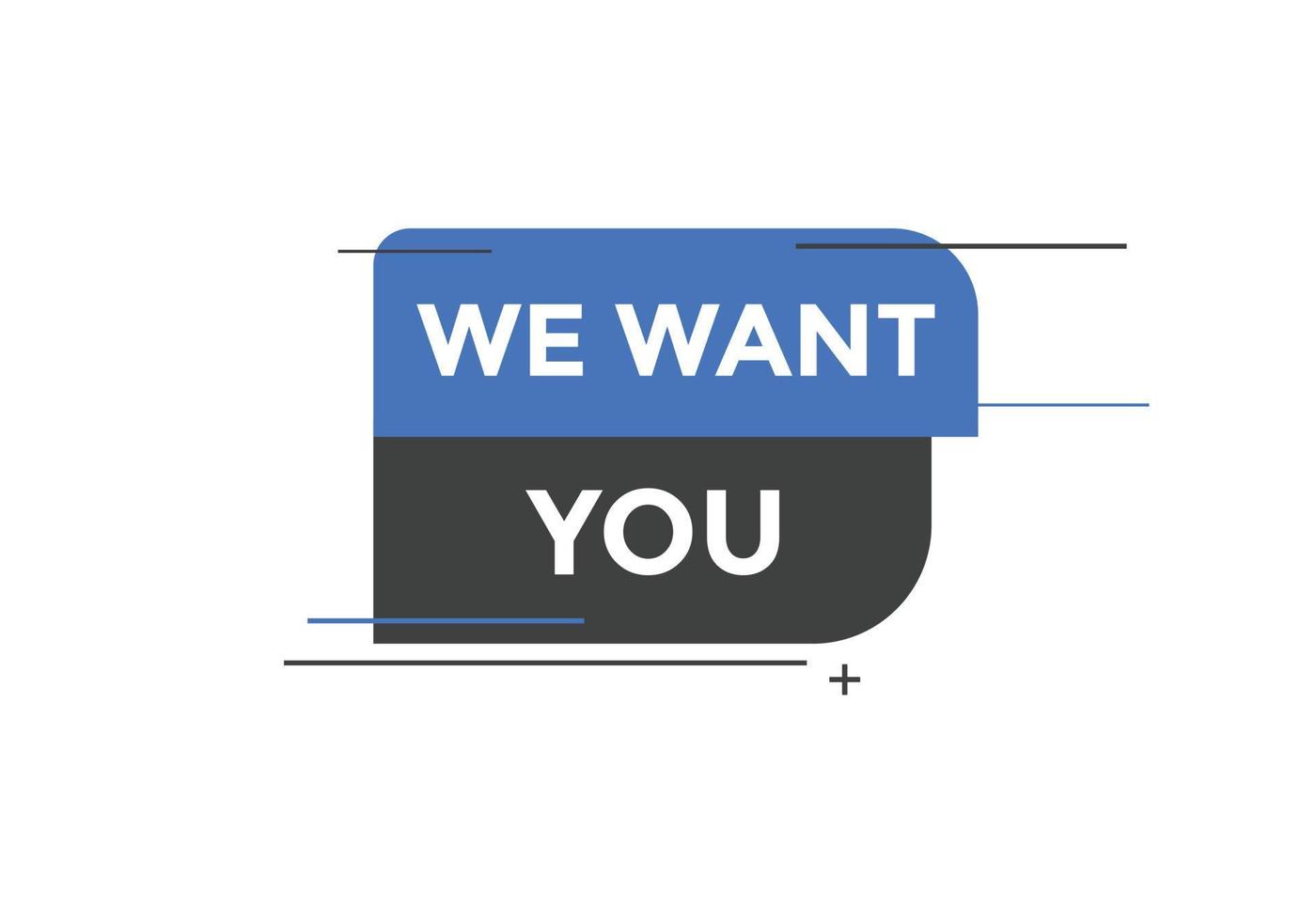 We want you button. speech bubble. We want you web banner template. Vector Illustration