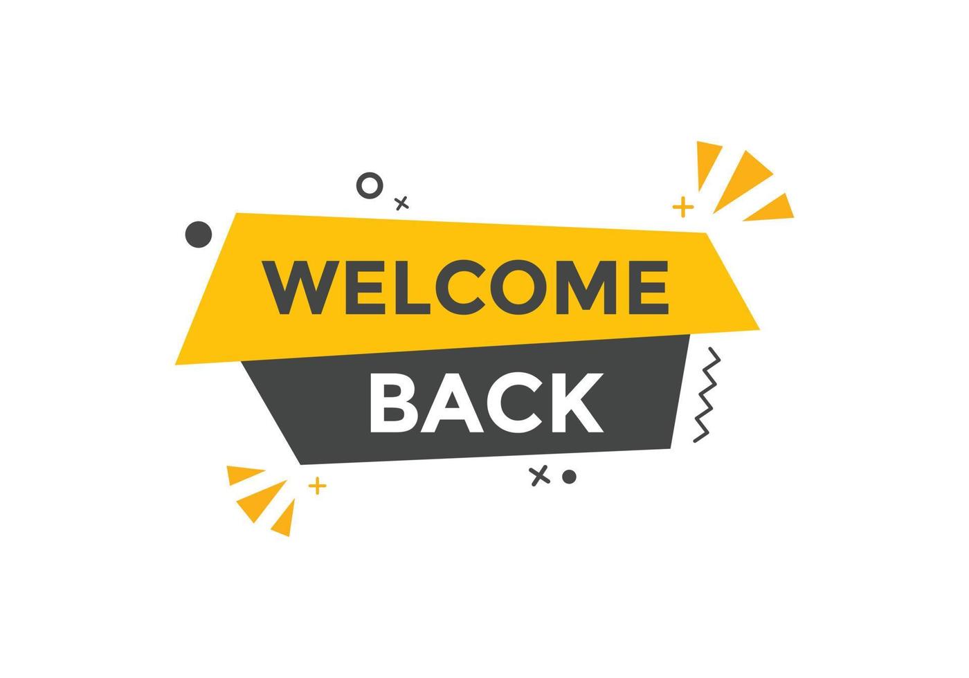 Welcome back button. speech bubble. Welcome web banner template. Vector Illustration.