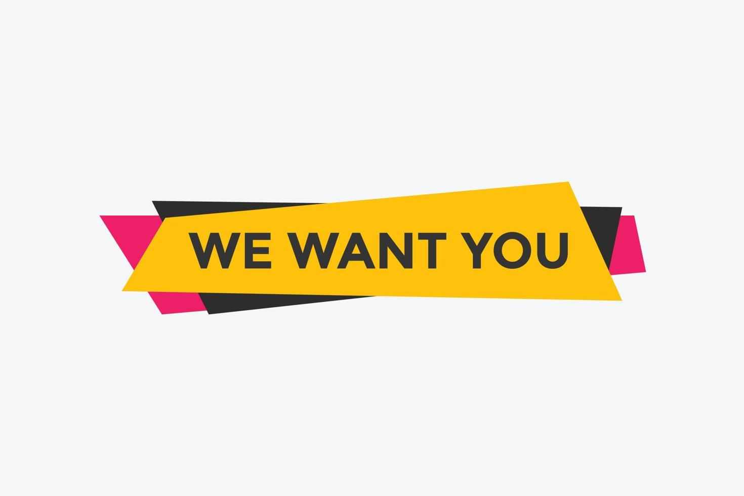 We want you button. speech bubble. We want you web banner template. Vector Illustration