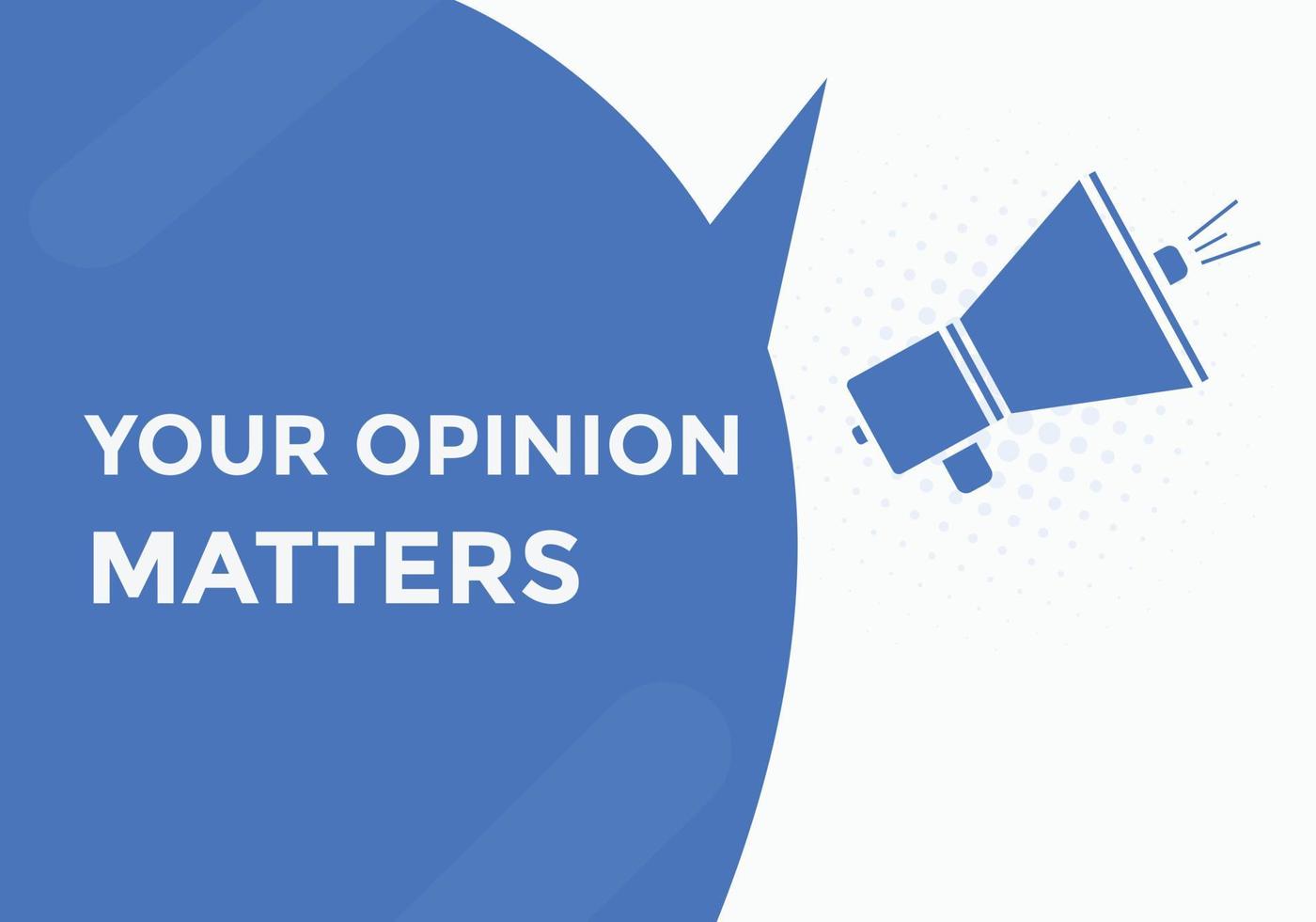 Your opinion matters button. speech bubble. Your opinion matter web banner template. Vector Illustration.