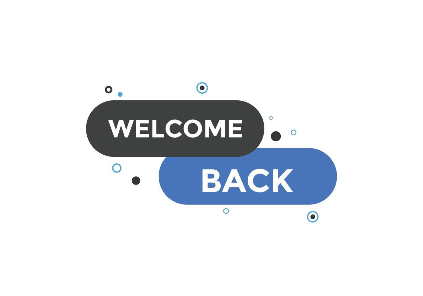 Welcome back button. speech bubble. Welcome web banner template. Vector Illustration.