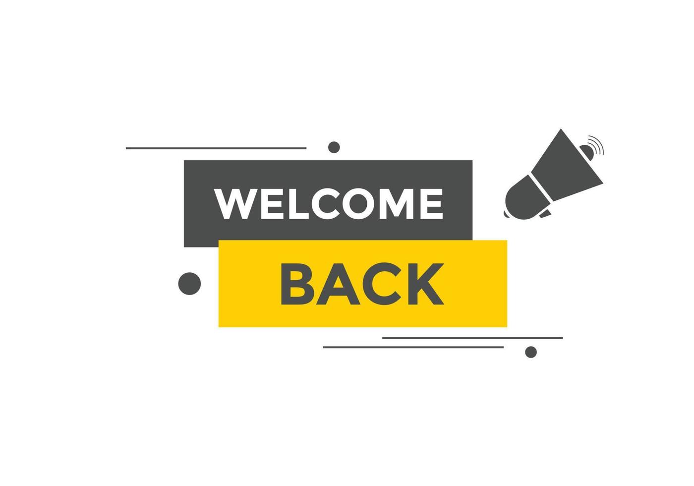 Welcome back button. speech bubble. Welcome web banner template. Vector Illustration.