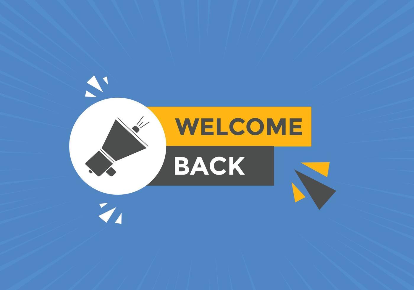 Welcome back button. speech bubble. Welcome web banner template. Vector Illustration.