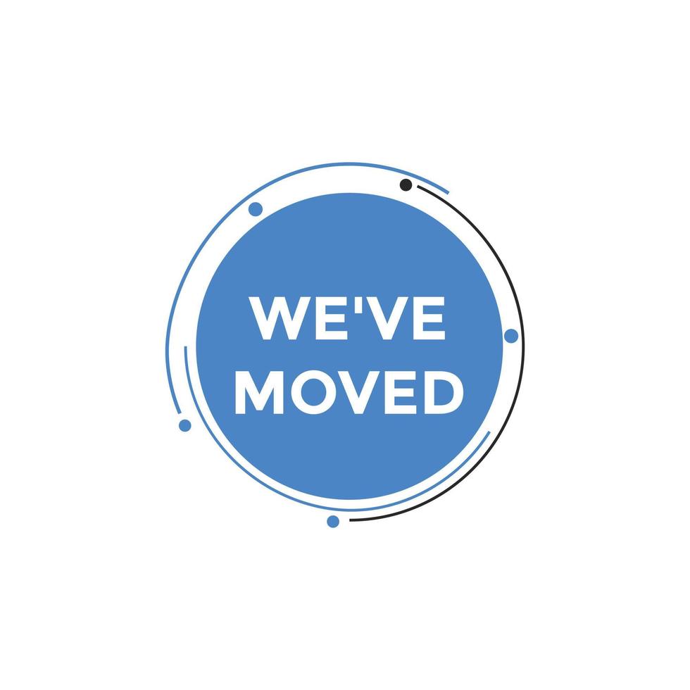 Weve moved button. speech bubble. We have moved web banner template. Vector Illustration.