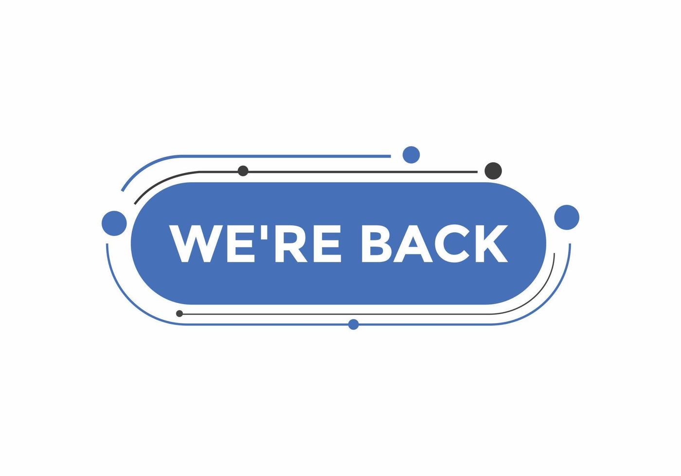 We are back button. speech bubble. We are back today web banner template. Vector Illustration.