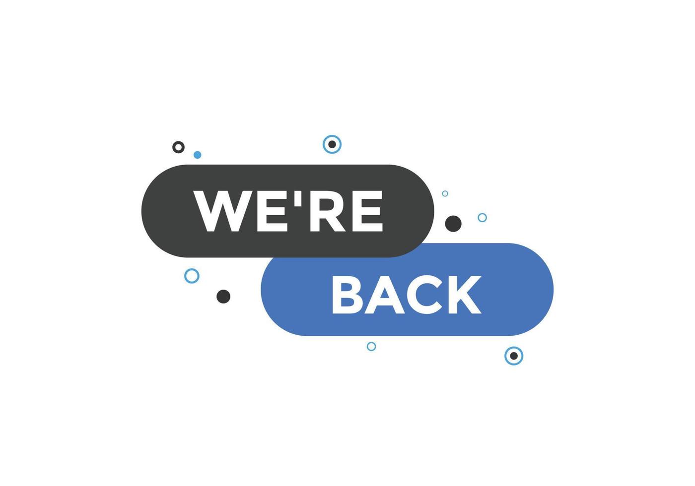 We are back button. speech bubble. We are back today web banner template. Vector Illustration.