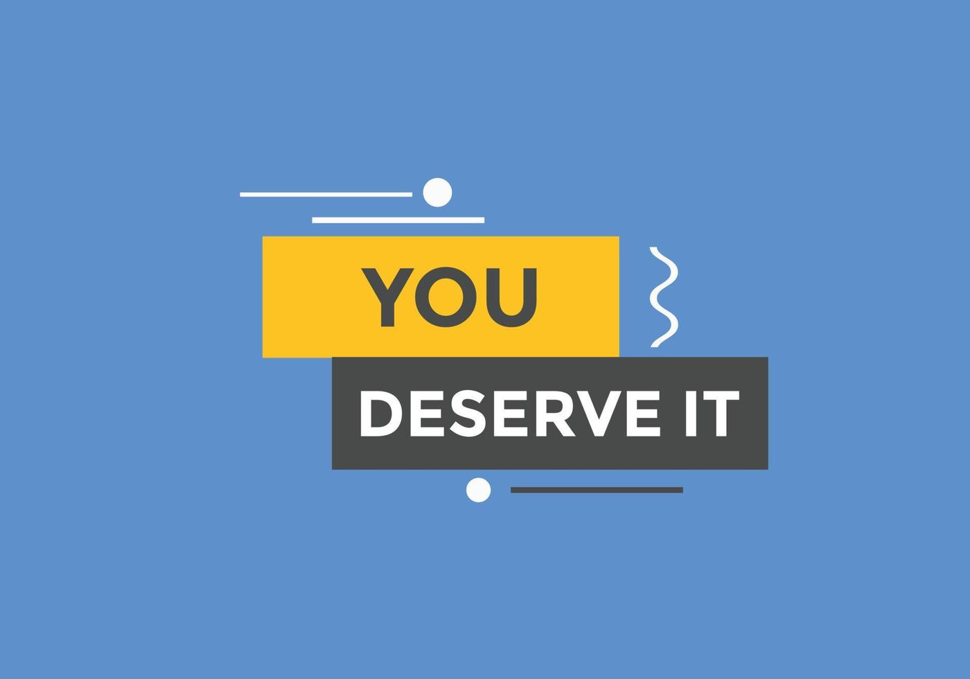 You deserve it concept Colorful label sign template. You deserve it symbol web banner. vector