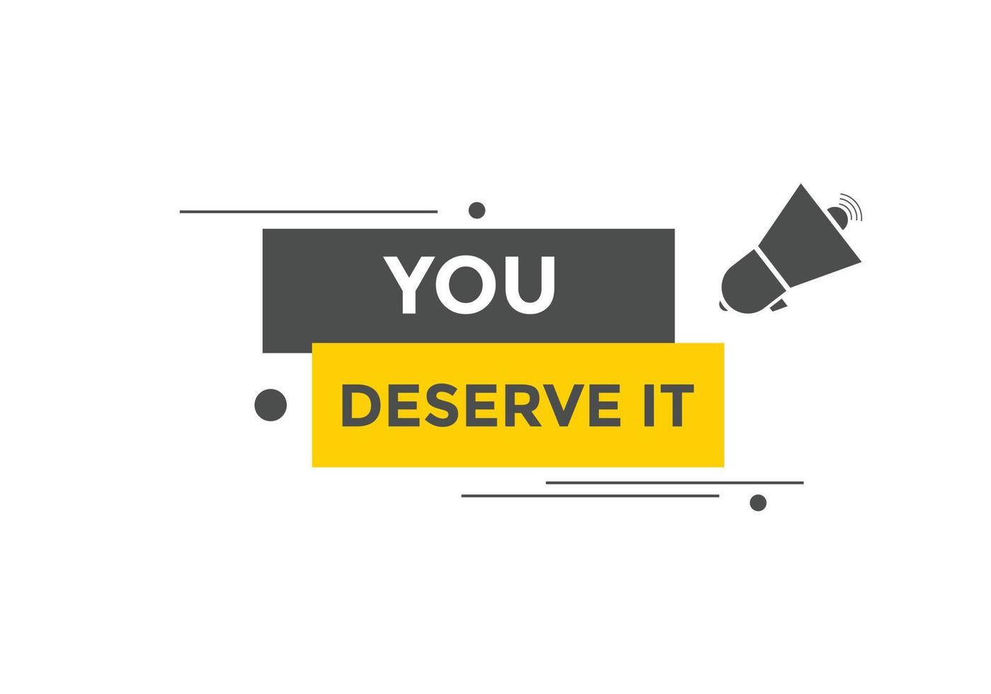 You deserve it concept Colorful label sign template. You deserve it symbol web banner. vector