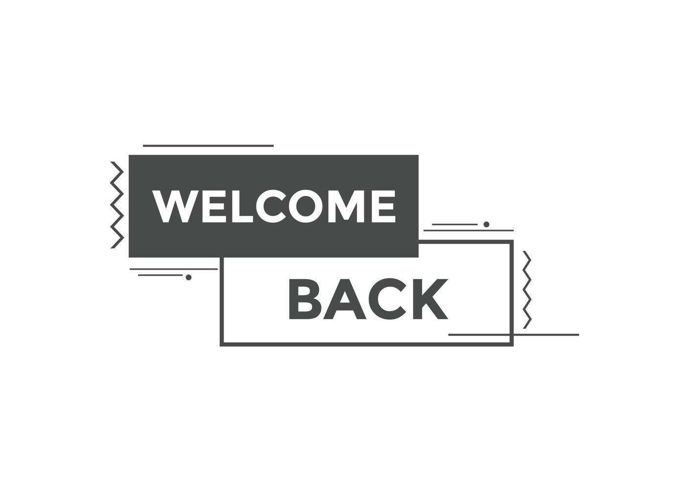 Welcome back button. speech bubble. Welcome web banner template. Vector Illustration.