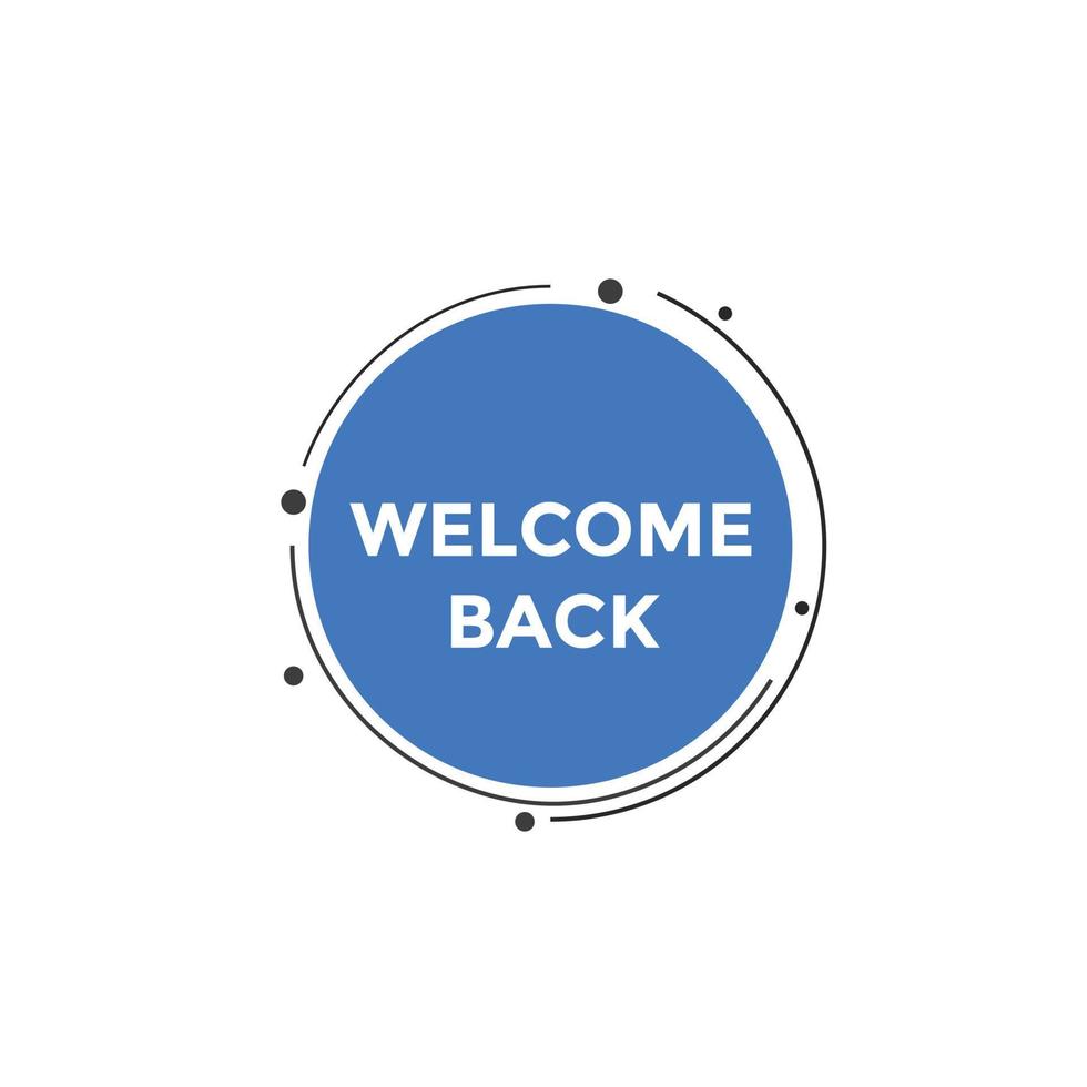 Welcome back button. speech bubble. Welcome web banner template. Vector Illustration.