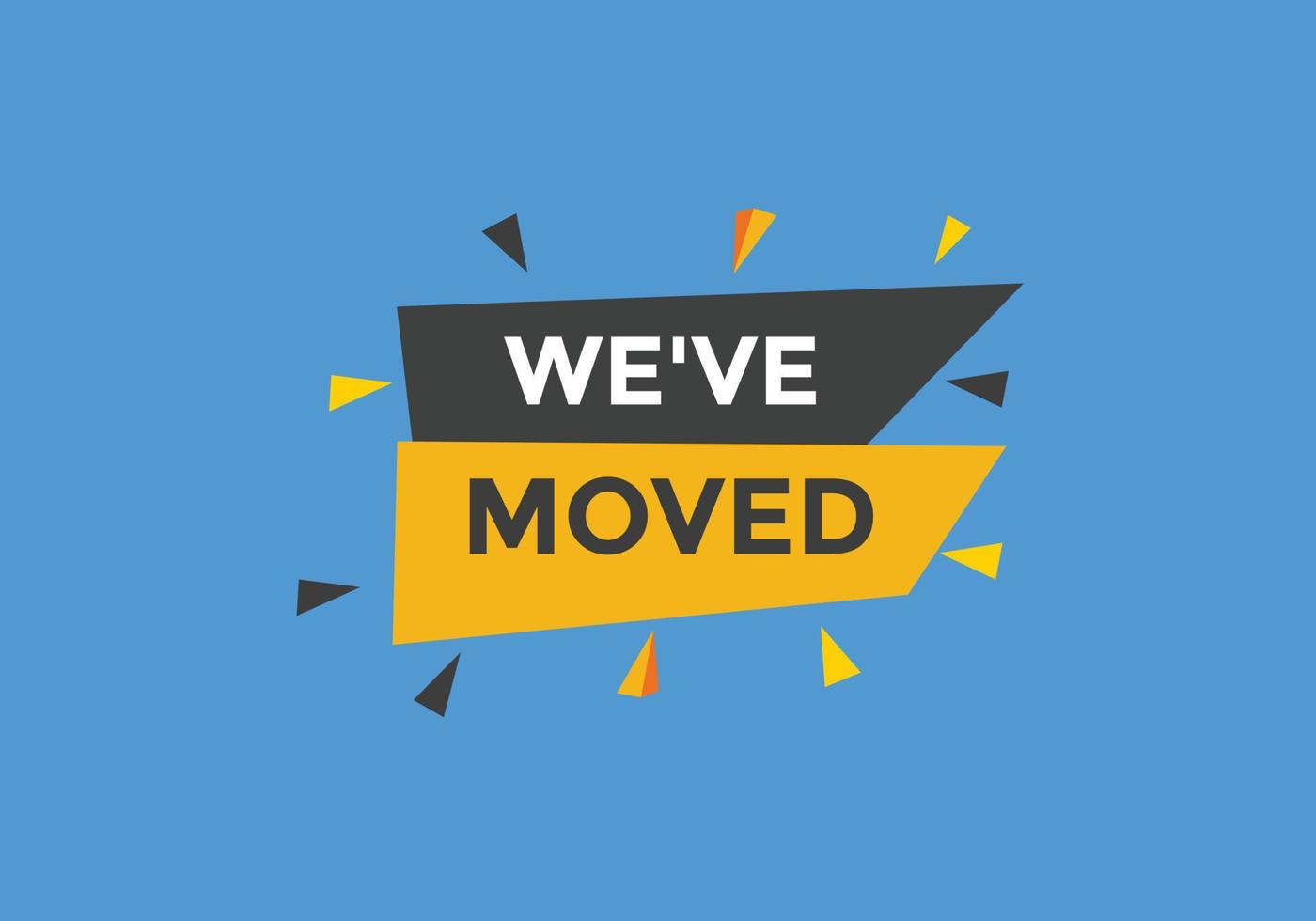 Weve moved button. speech bubble. We have moved web banner template. Vector Illustration.