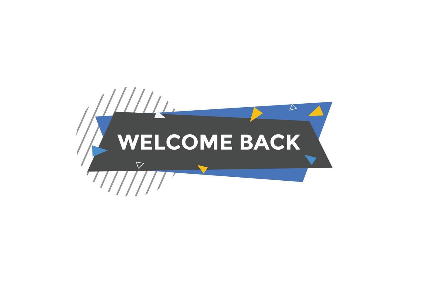 Welcome back button. speech bubble. Welcome web banner template. Vector Illustration.