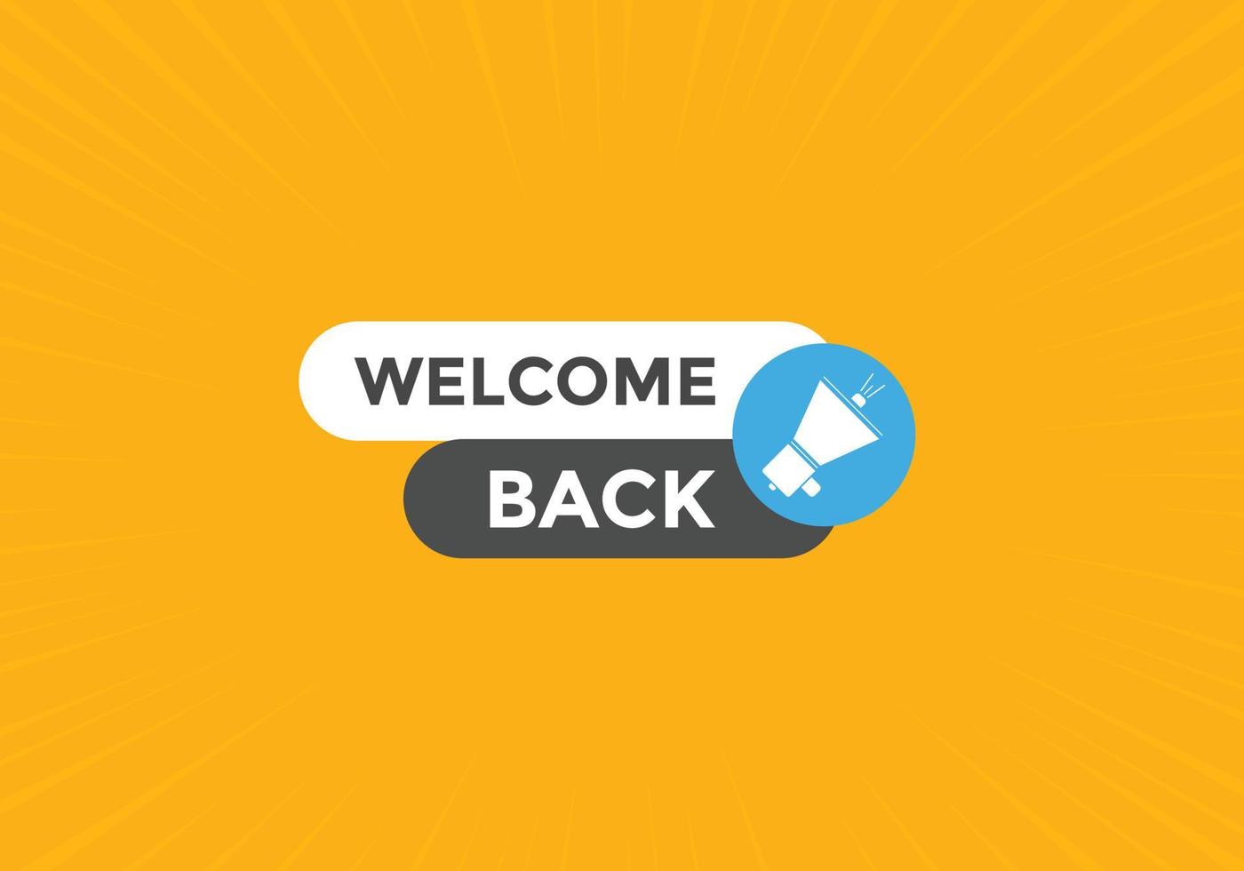 Welcome back button. speech bubble. Welcome web banner template. Vector Illustration.