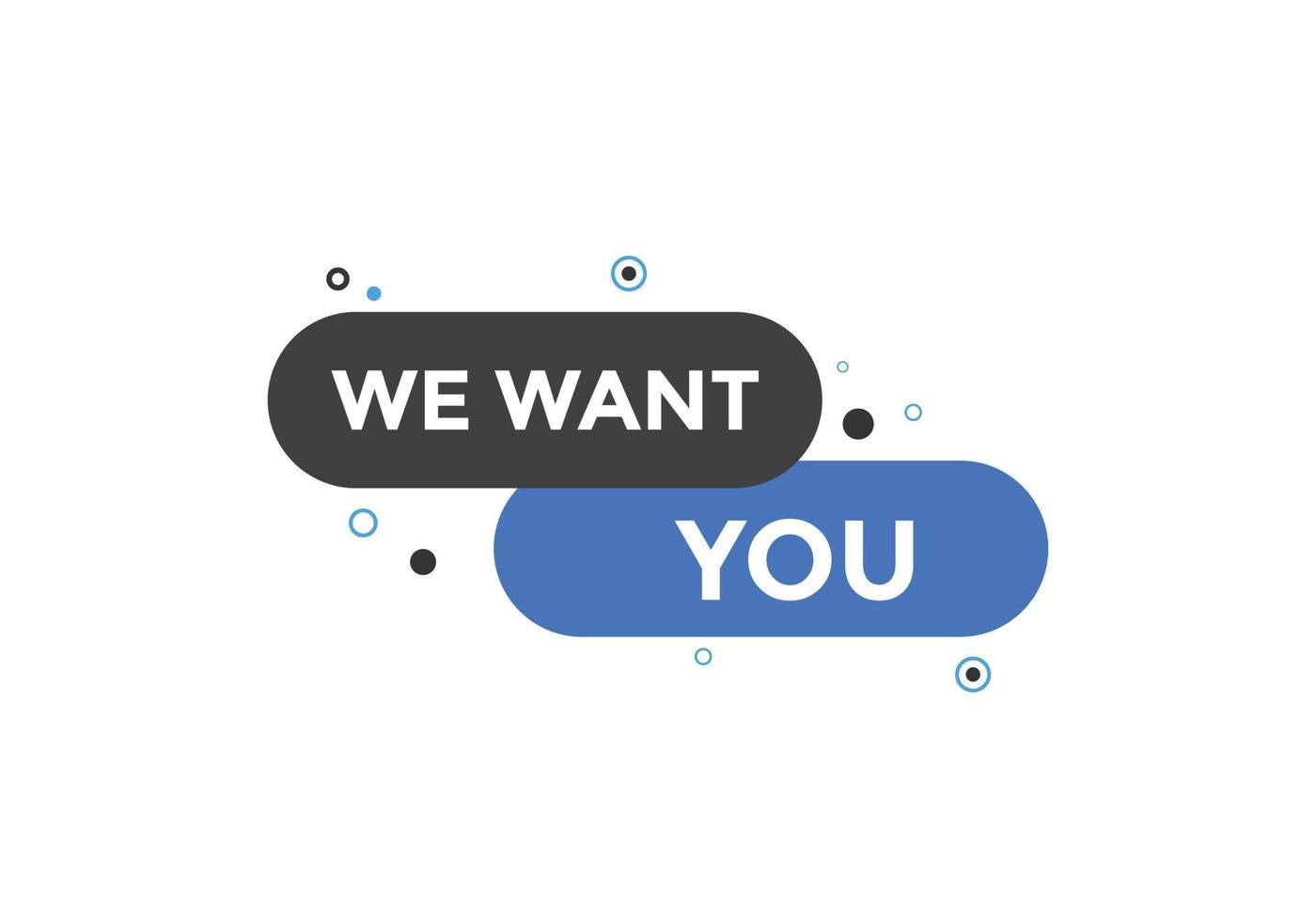 We want you button. speech bubble. We want you web banner template. Vector Illustration
