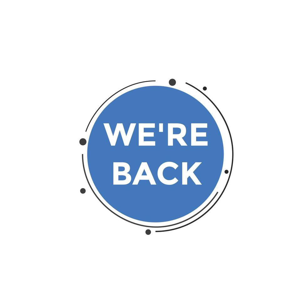We are back button. speech bubble. We are back today web banner template. Vector Illustration.
