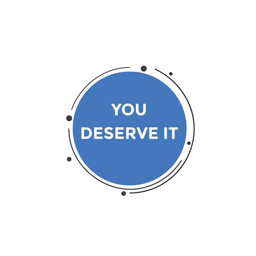 You deserve it quote button. speech bubble. You deserve it web banner template. Vector Illustration.