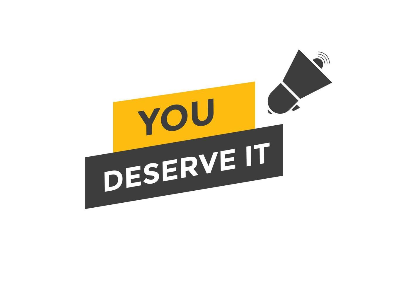 You deserve it concept Colorful label sign template. You deserve it symbol web banner. vector