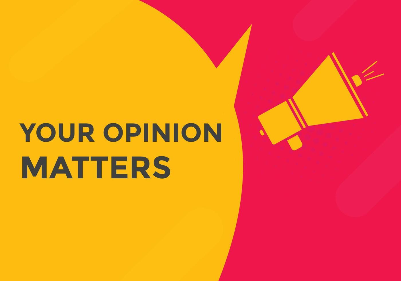 Your opinion matters button. speech bubble. Your opinion matter web banner template. Vector Illustration.