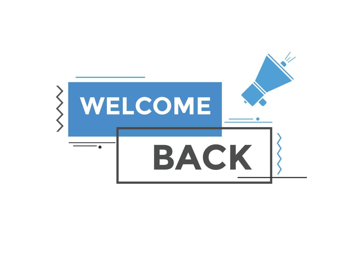 Welcome back button. speech bubble. Welcome web banner template. Vector Illustration.