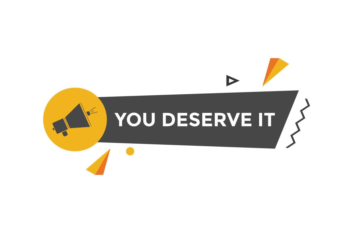 You deserve it concept Colorful label sign template. You deserve it symbol web banner. vector