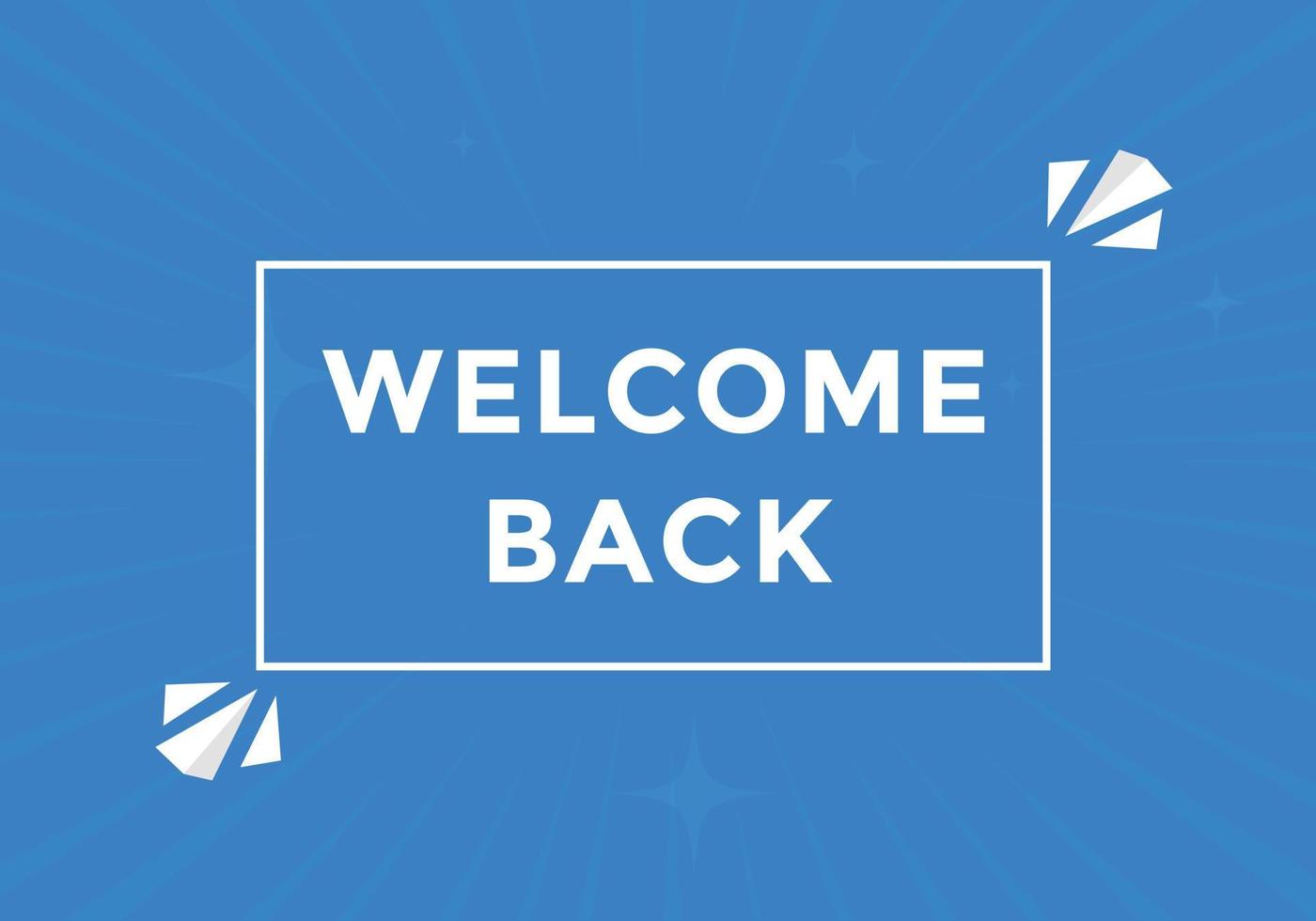 Welcome back button. speech bubble. Welcome web banner template. Vector Illustration.