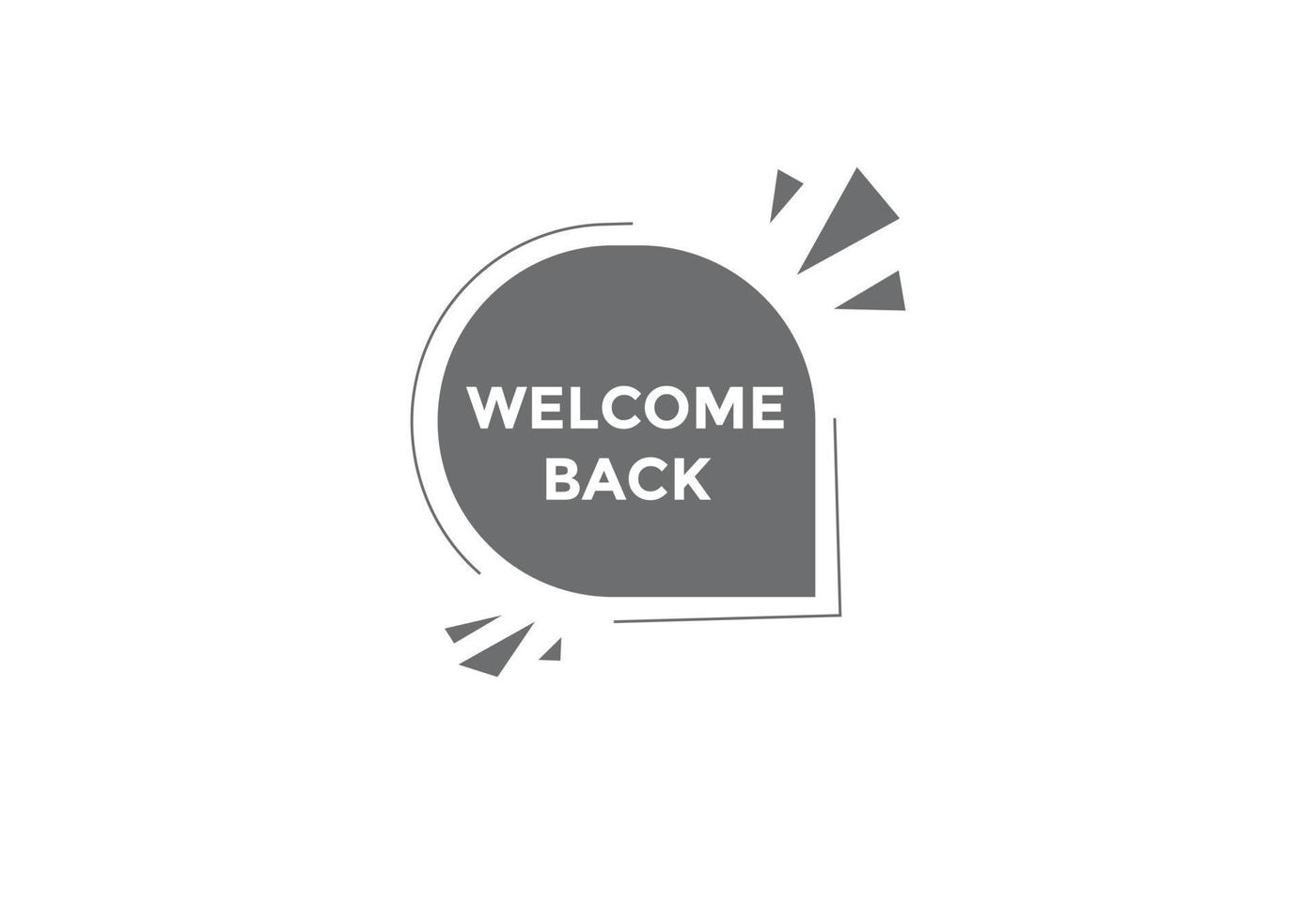 Welcome back button. speech bubble. Welcome web banner template. Vector Illustration.