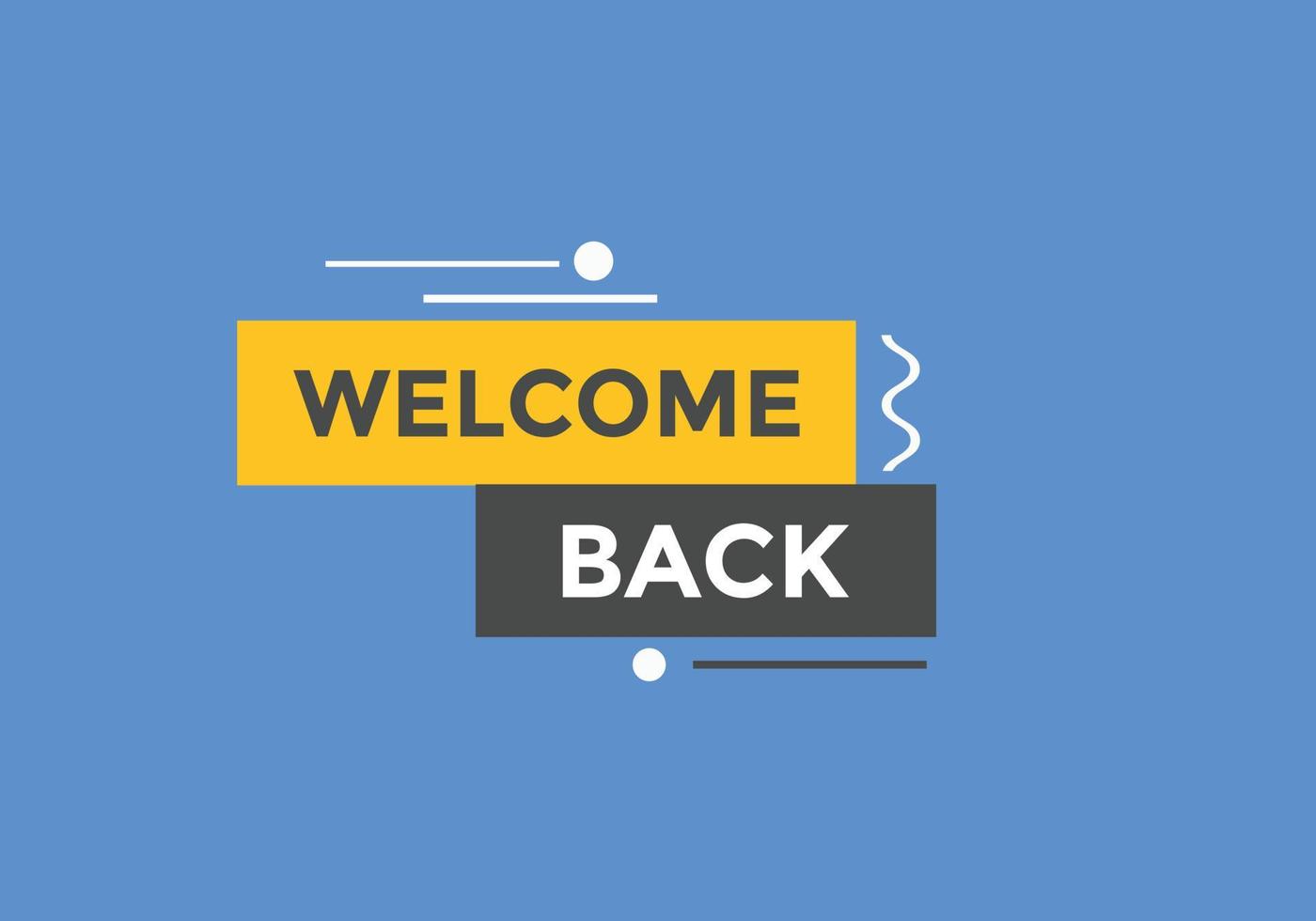 Welcome back button. speech bubble. Welcome web banner template. Vector Illustration.