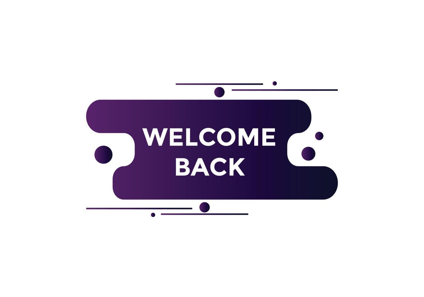 Welcome back button. speech bubble. Welcome web banner template. Vector Illustration.