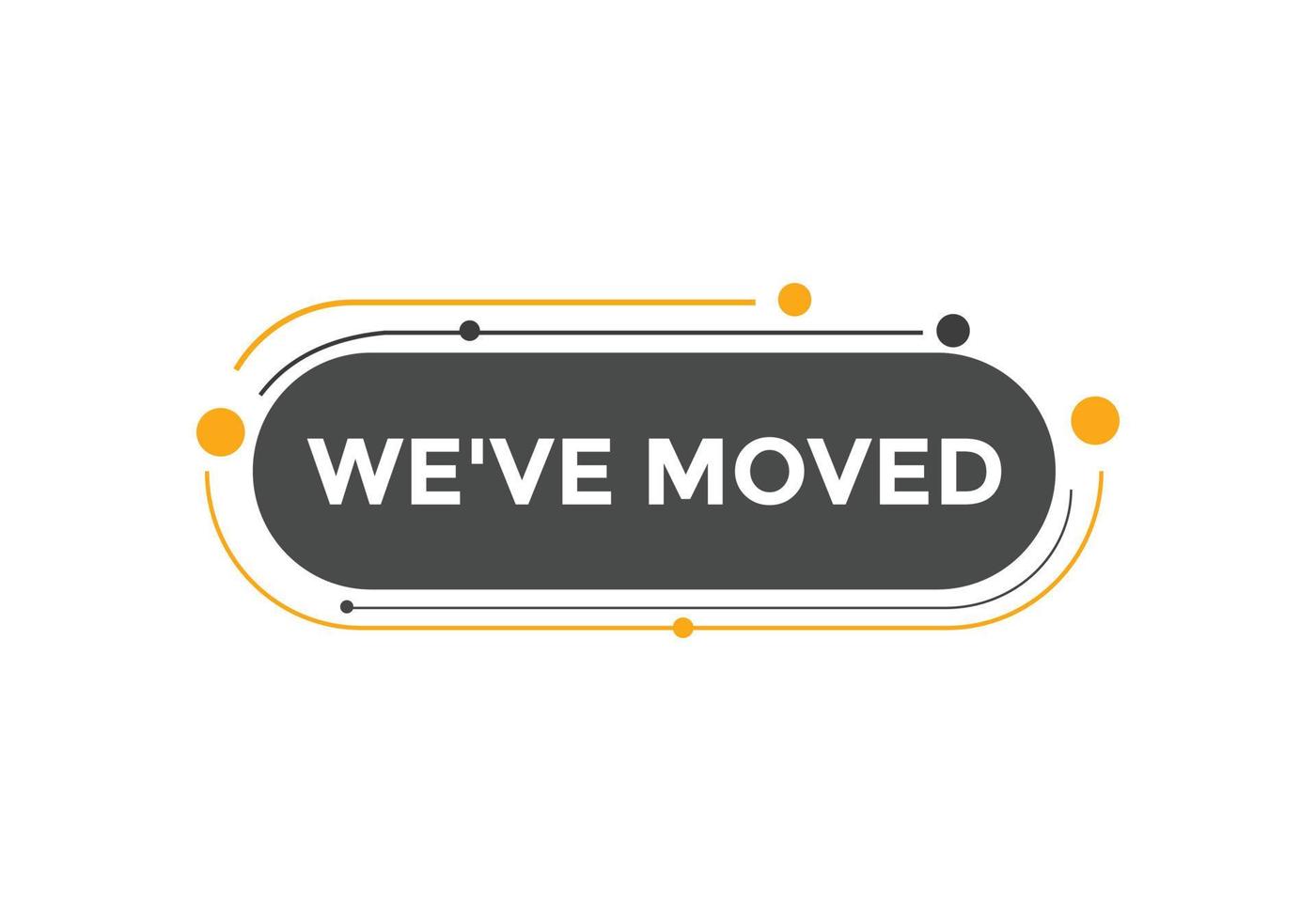 Weve moved button. speech bubble. We have moved web banner template. Vector Illustration.
