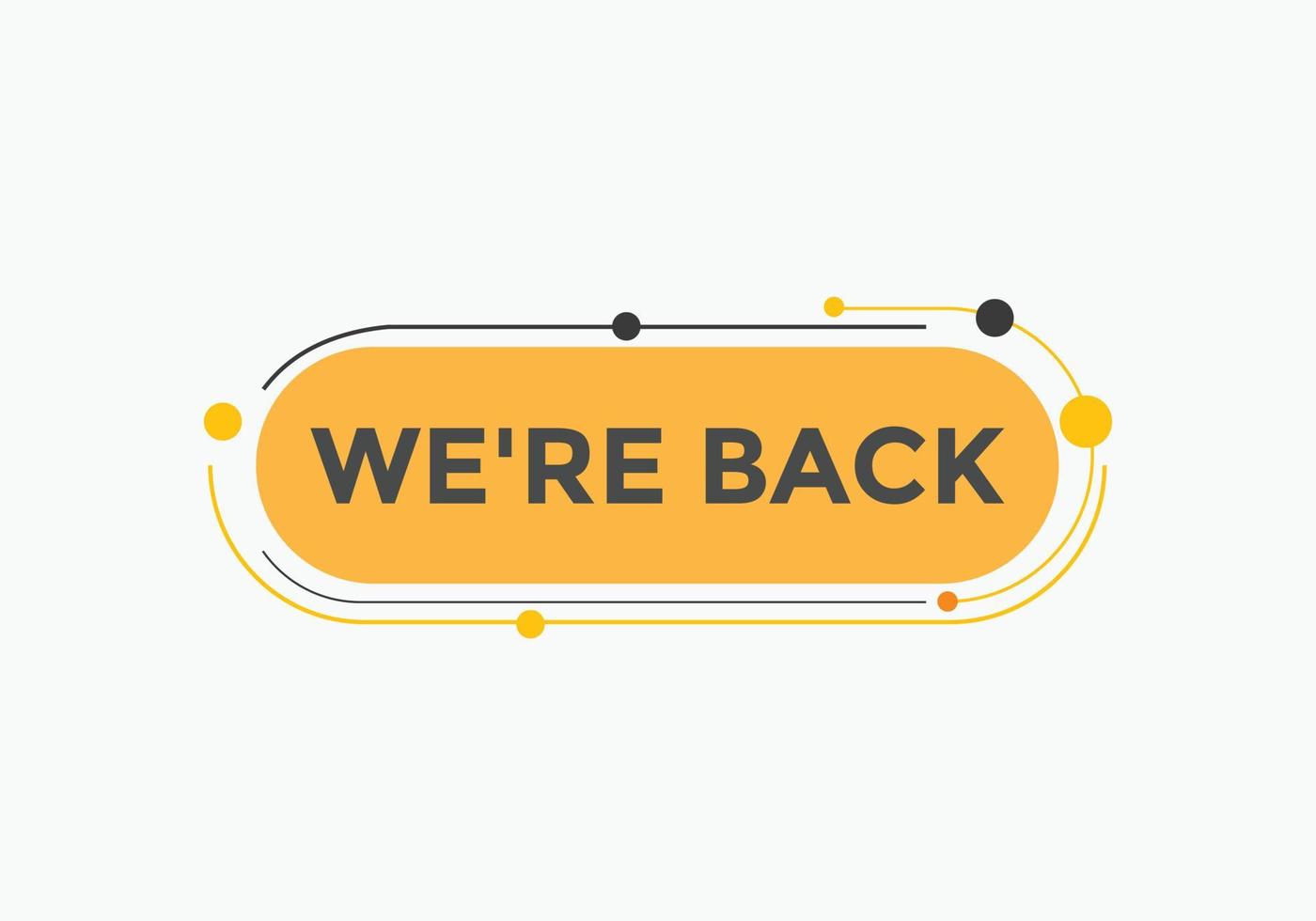 We are back button. speech bubble. We are back today web banner template. Vector Illustration.