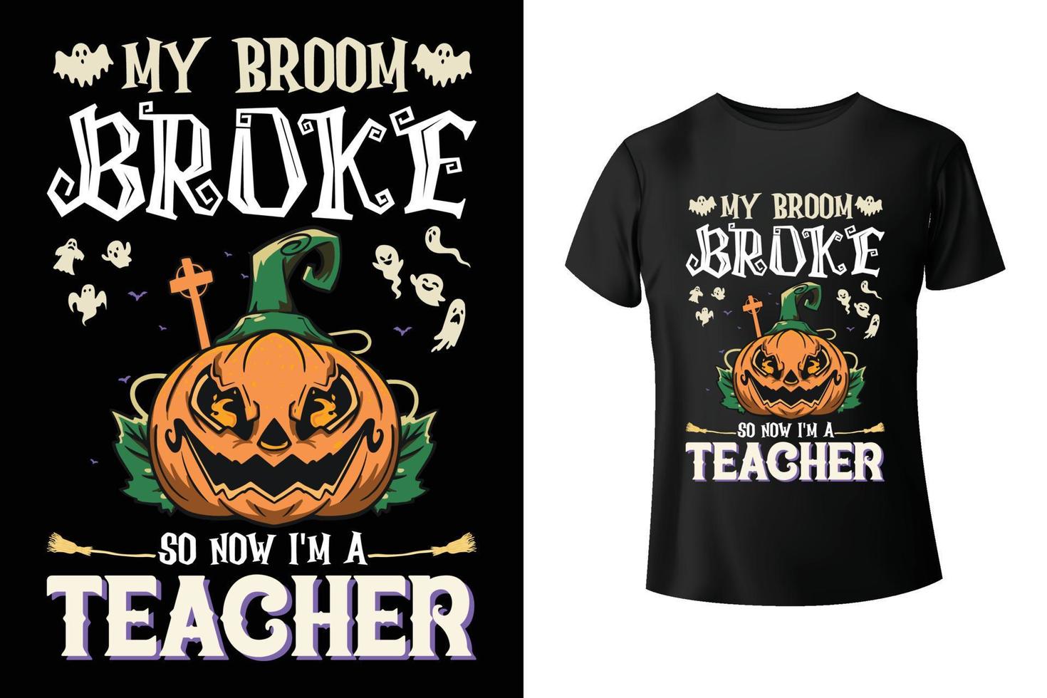 My broom broke so now I'm a teacher - Halloween and Teacher combo t-shirt design template vector