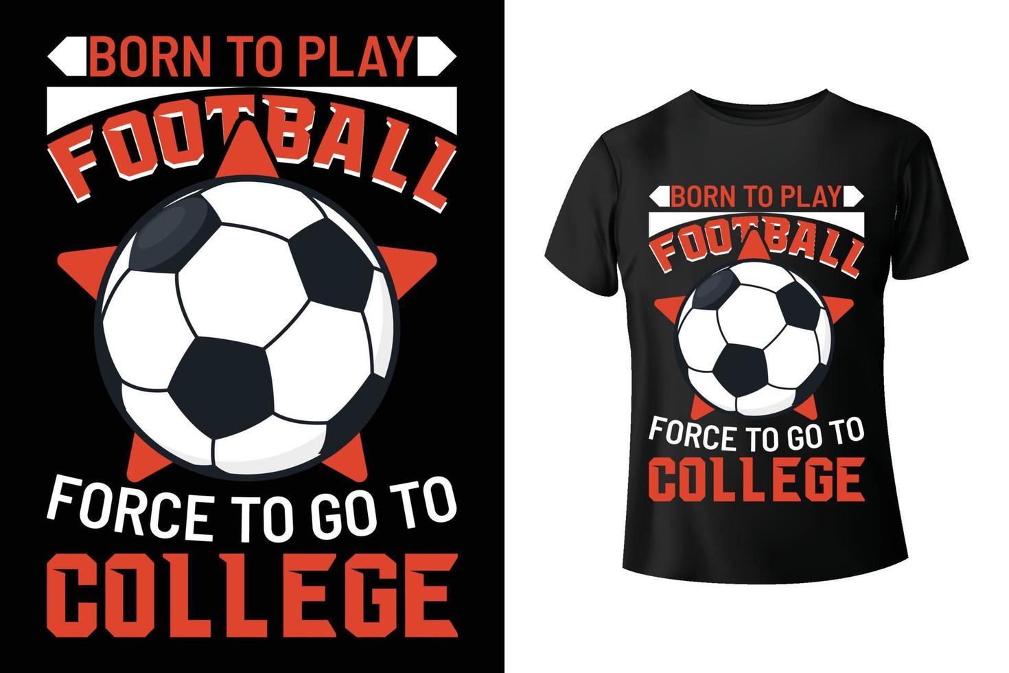 Born to play Football, force to go to college - Football t-shirt design template vector